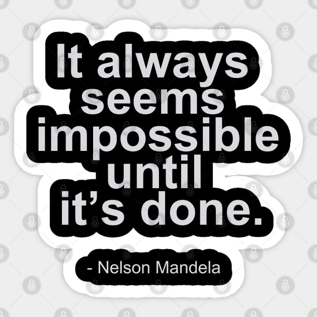 It always seems impossible until it's done. - Nelson Mandela Quotes Sticker by mursyidinejad